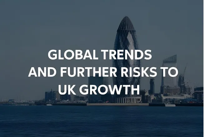 Global Trends and Further Risks to UK Growth