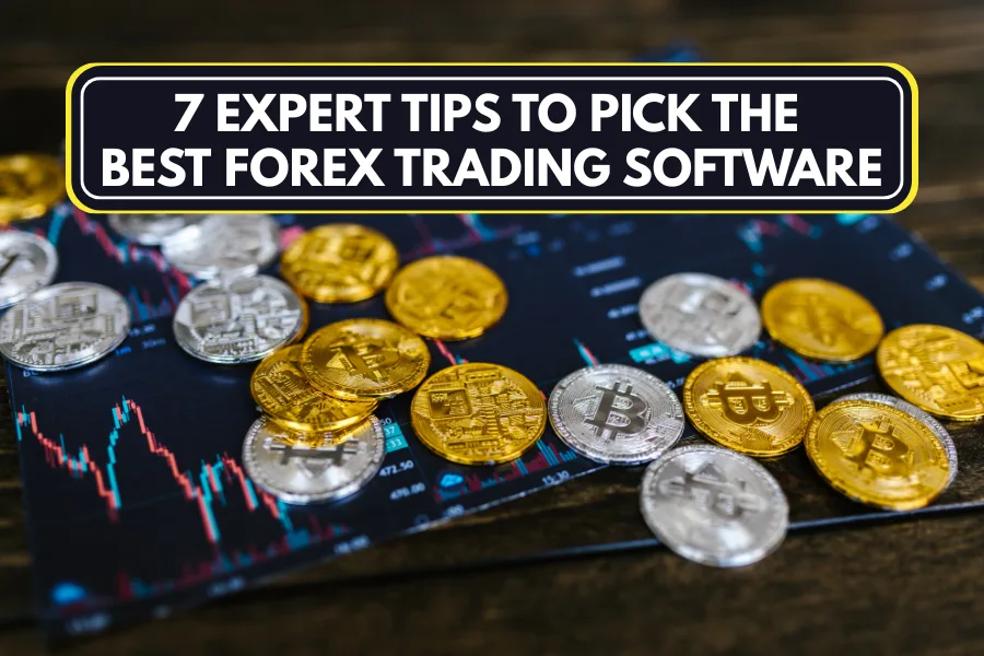 7 Expert Tips to Pick the Best Forex Trading Software