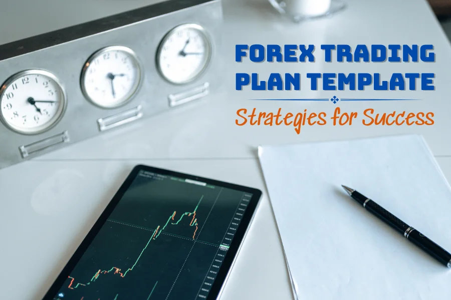 Forex Trading Plan Template: Strategies for Success