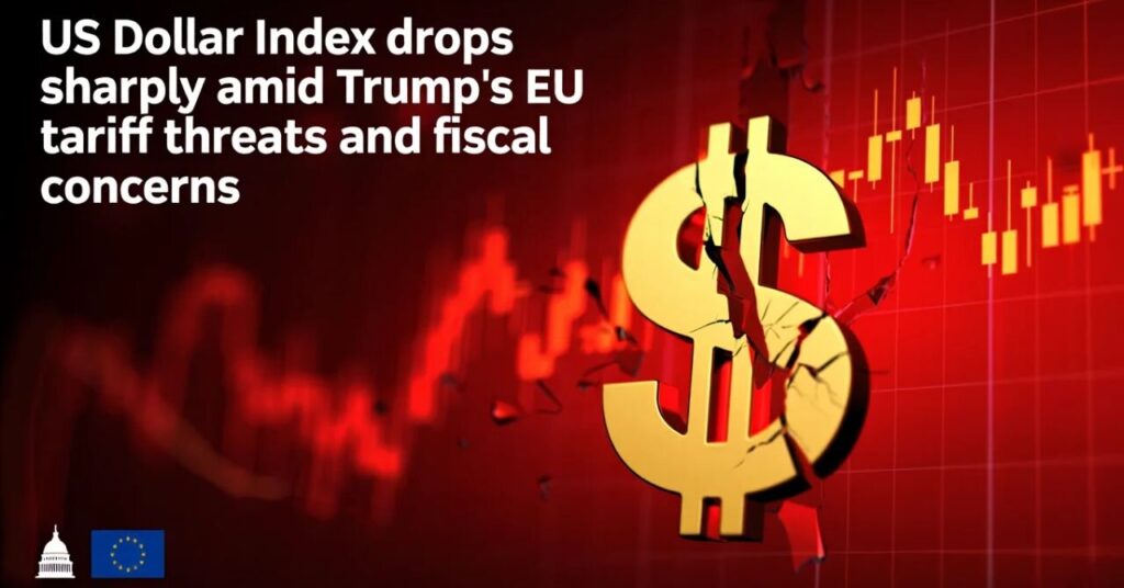 US Dollar Index drops sharply amid Trump’s EU tariff threats and fiscal concerns