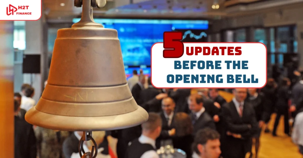 Key Market Updates Before the Bell