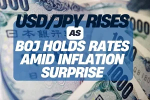 USD/JPY Rises as BoJ Holds Rates amid Inflation Surprise